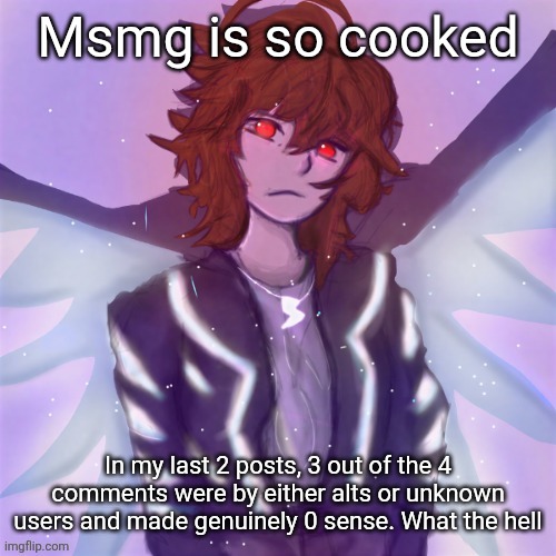 The dead internet theory is coming to life | Msmg is so cooked; In my last 2 posts, 3 out of the 4 comments were by either alts or unknown users and made genuinely 0 sense. What the hell | image tagged in jamie tysm c0p my goat | made w/ Imgflip meme maker