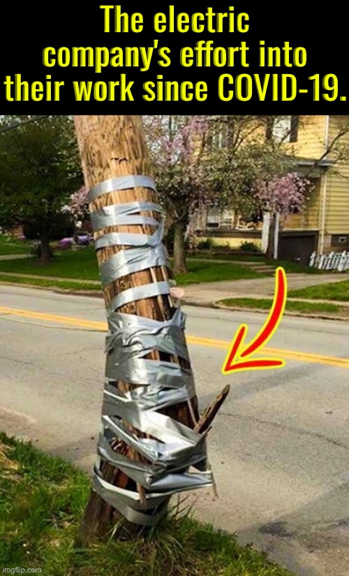 Electric Company's Service Since COVID-19 | The electric company's effort into their work since COVID-19. | image tagged in electric company,you had one job,fail army,half assed,covidiots,task failed successfully | made w/ Imgflip meme maker