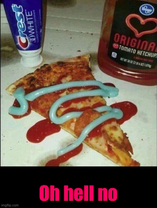 Pizza with ketchup and toothpaste drizzle | Oh hell no | image tagged in toothpaste,cursed images,what a terrible day to have eyes,excuse me wtf,pizza,ketchup | made w/ Imgflip meme maker