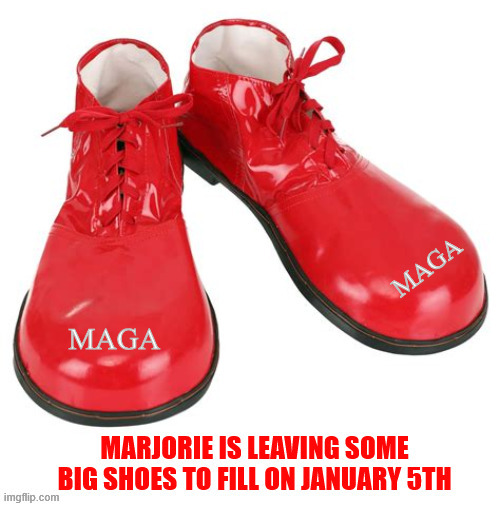 MTG is leaving some big shoes to fill | image tagged in mtg is leaving some big shoes to fill,maga marjorie,clown shoes,mtg and the t stands for traitor,dumped trump | made w/ Imgflip meme maker
