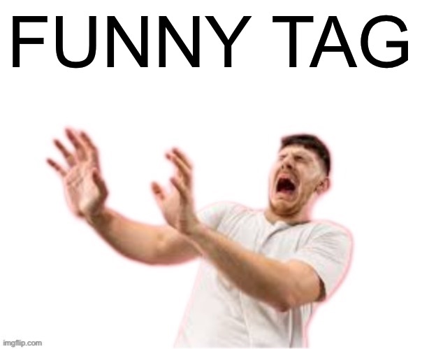 he left all caps on(custom) | FUNNY TAG | image tagged in he left all caps on custom,funny | made w/ Imgflip meme maker