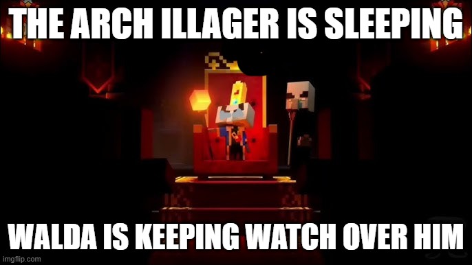 Arch Illager | THE ARCH ILLAGER IS SLEEPING; WALDA IS KEEPING WATCH OVER HIM | image tagged in arch illager | made w/ Imgflip meme maker