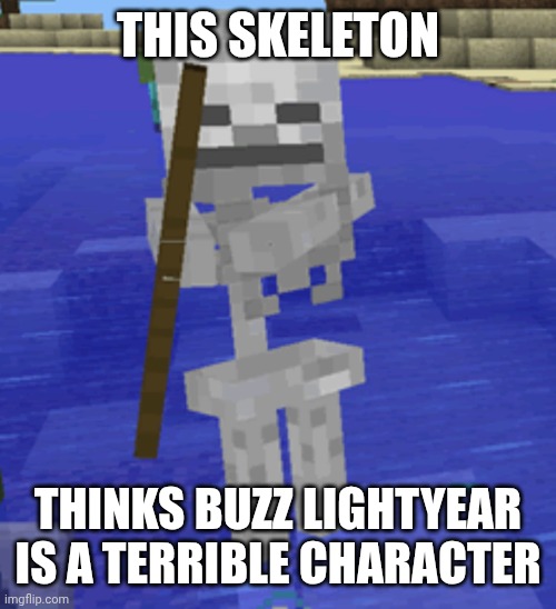 Minecraft Skeleton will decide your fate | THIS SKELETON; THINKS BUZZ LIGHTYEAR IS A TERRIBLE CHARACTER | image tagged in minecraft skeleton will decide your fate | made w/ Imgflip meme maker