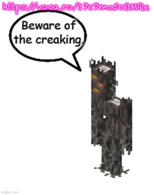 Beware of the creaking | https://voca.ro/17c7mz5cOMRe | image tagged in beware of the creaking | made w/ Imgflip meme maker