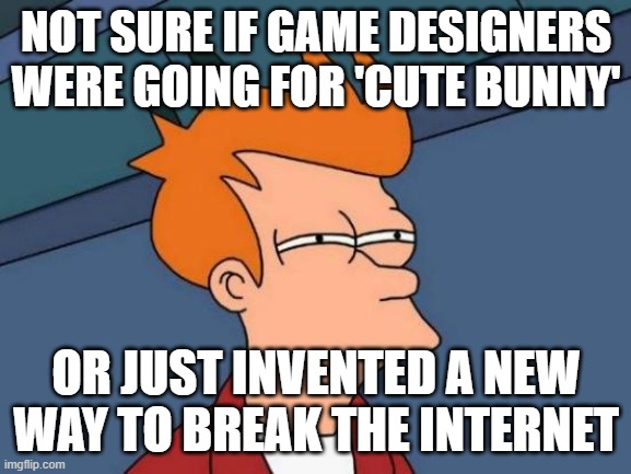 AYO!!!!! | NOT SURE IF GAME DESIGNERS WERE GOING FOR 'CUTE BUNNY'; OR JUST INVENTED A NEW WAY TO BREAK THE INTERNET | image tagged in memes,futurama fry,pokemon | made w/ Imgflip meme maker