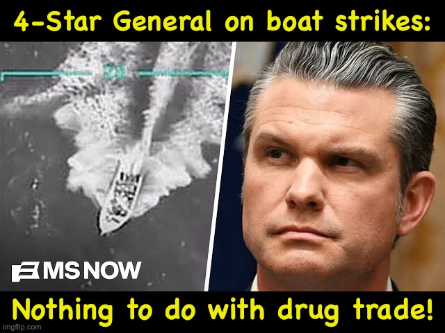 https://m.youtube.com/watch?v=iC7uCyrorD8&t=51s | 4-Star General on boat strikes:; Nothing to do with drug trade! | image tagged in hegseth unlawful boat strikes | made w/ Imgflip meme maker