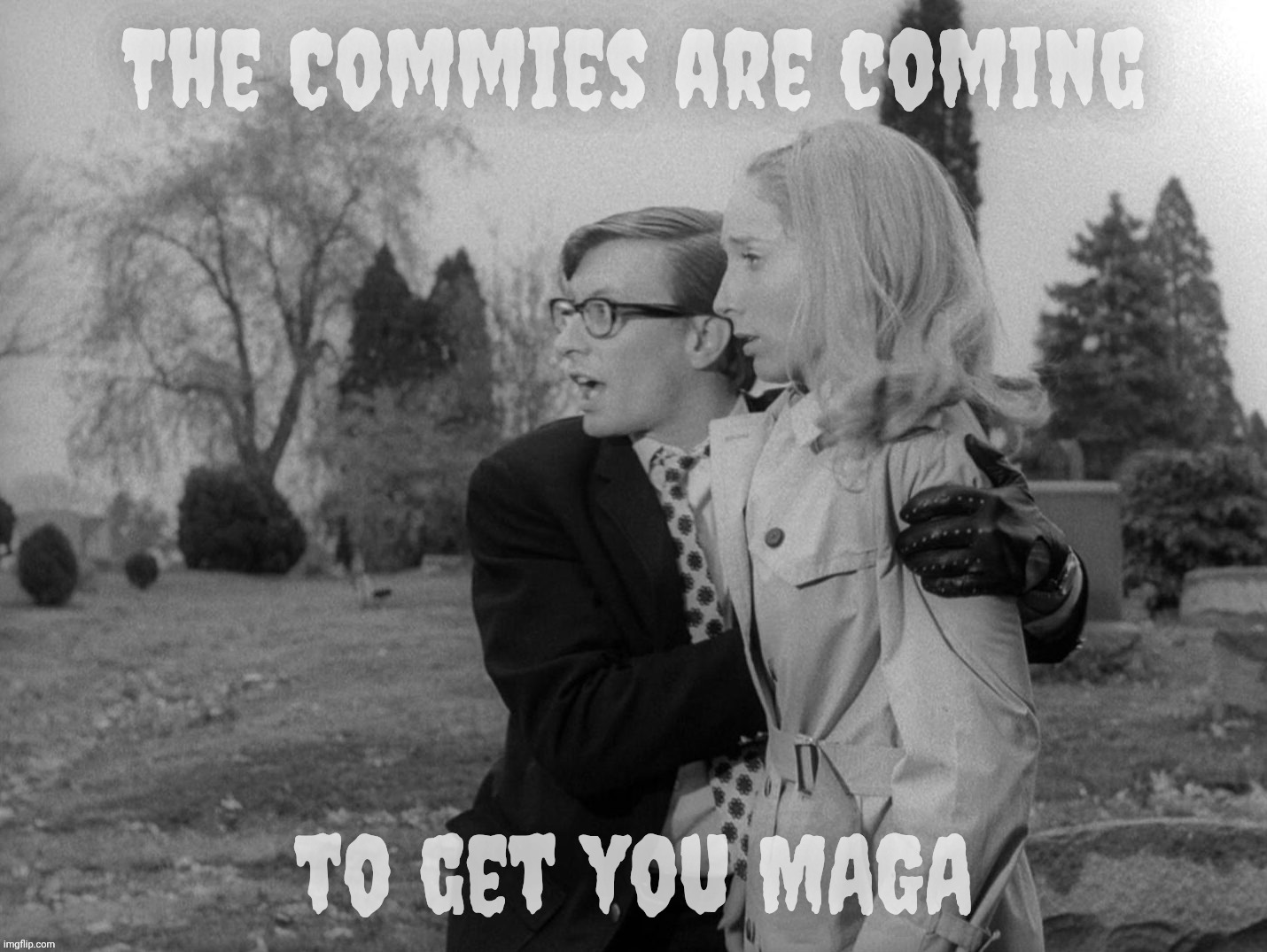 The Commies are coming; to get you MAGA | made w/ Imgflip meme maker