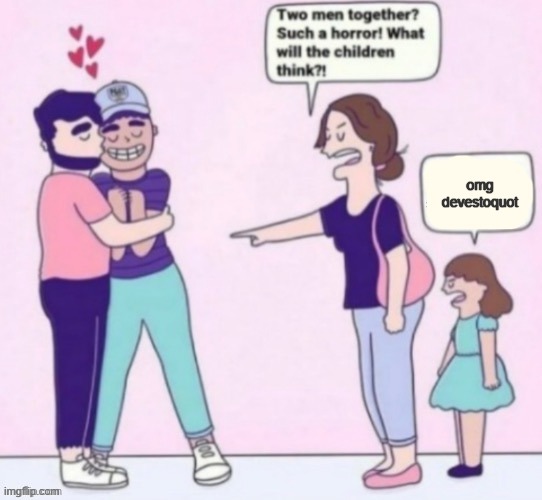 What will the children think | omg devestoquot | made w/ Imgflip meme maker