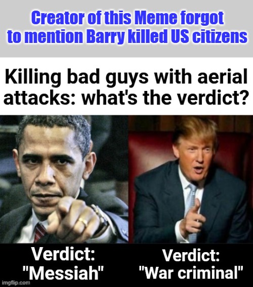 Creator of this Meme forgot to mention Barry killed US citizens | made w/ Imgflip meme maker