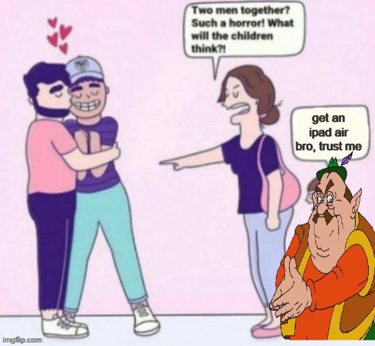 What will the children think | get an ipad air bro, trust me | image tagged in what will the children think | made w/ Imgflip meme maker