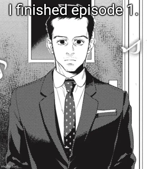 Well that was confusing. | I finished episode 1. | image tagged in fed up,and traumatizing | made w/ Imgflip meme maker