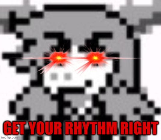 susie laser flare eyes | GET YOUR RHYTHM RIGHT | image tagged in susie laser flare eyes | made w/ Imgflip meme maker