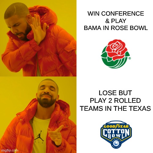 2025 Ohio State football meme | WIN CONFERENCE & PLAY BAMA IN ROSE BOWL; LOSE BUT PLAY 2 ROLLED TEAMS IN THE TEXAS | image tagged in memes,drake hotline bling,ohio state buckeyes,ohio state,football | made w/ Imgflip meme maker