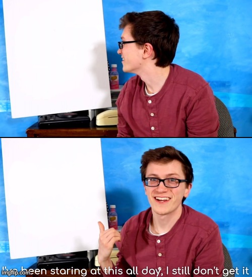 image tagged in i ve been staring at this all day and i still don t get it | made w/ Imgflip meme maker
