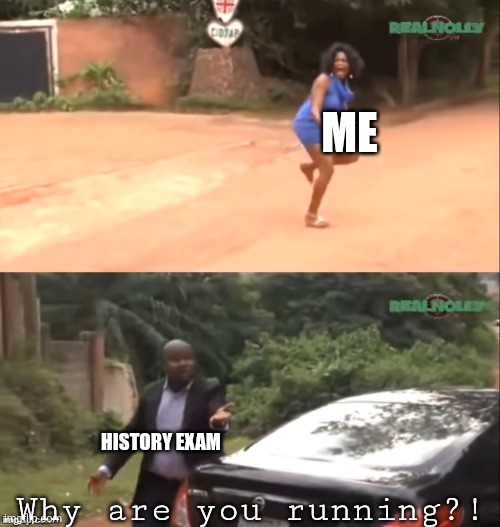 Even if it's over, I can still feel the shiver. | ME; HISTORY EXAM; Why are you running?! | image tagged in why are you running | made w/ Imgflip meme maker