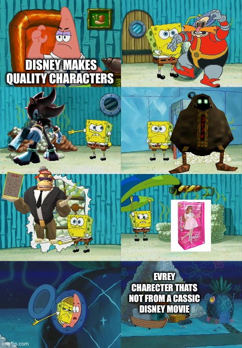 Nice meme! | DISNEY MAKES QUALITY CHARACTERS; EVREY CHARECTER THATS NOT FROM A CASSIC DISNEY MOVIE | image tagged in spongebob diapers meme | made w/ Imgflip meme maker