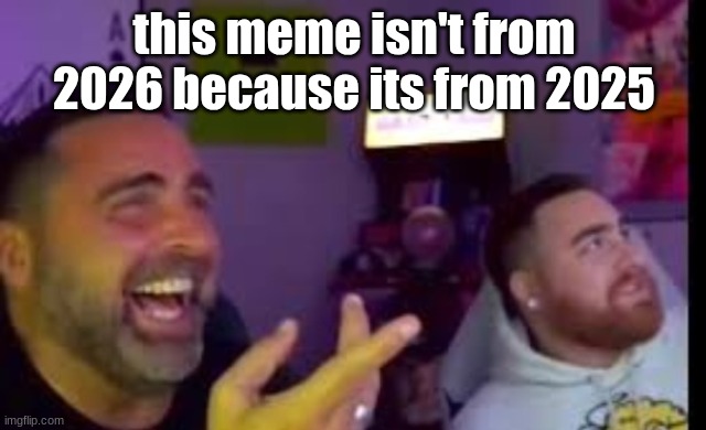 Los laughing (made by Bigjim998 copyright reserved) | this meme isn't from 2026 because its from 2025 | image tagged in los laughing | made w/ Imgflip meme maker