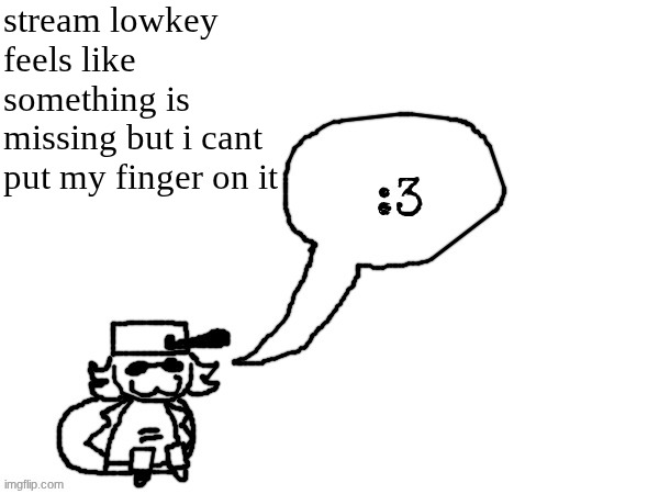 Ducc-The-Ultimate's creature announcement temp | stream lowkey feels like something is missing but i cant put my finger on it | image tagged in ducc-the-ultimate's creature announcement temp | made w/ Imgflip meme maker