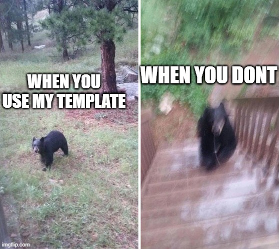 Free template; fresh from the new template button | WHEN YOU DONT; WHEN YOU USE MY TEMPLATE | image tagged in angry bear,new template | made w/ Imgflip meme maker