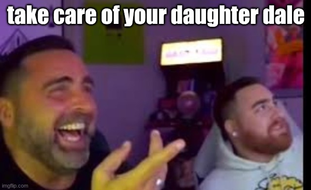 Los laughing (made by Bigjim998 copyright reserved) | take care of your daughter dale | image tagged in los laughing | made w/ Imgflip meme maker