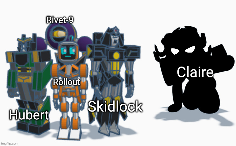 Hubert Rollout Rivet-9 Skidlock Claire | made w/ Imgflip meme maker