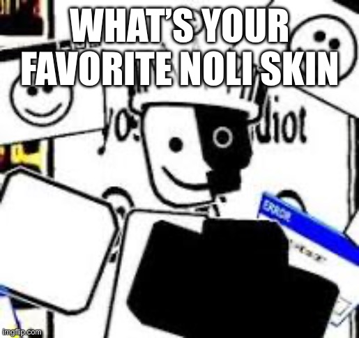 YAAI Noli | WHAT’S YOUR FAVORITE NOLI SKIN | image tagged in yaai noli | made w/ Imgflip meme maker