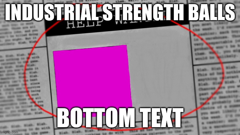 me when I zone industry | INDUSTRIAL STRENGTH BALLS; BOTTOM TEXT | image tagged in fnaf newspaper,newspaper,balls,industrial strength,industrial strength balls | made w/ Imgflip meme maker