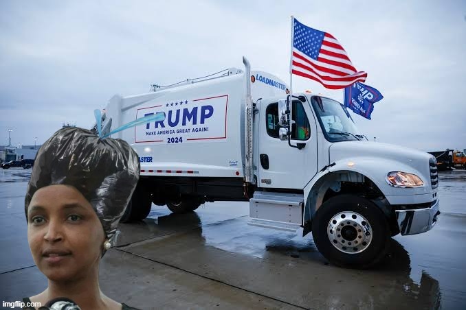 Hope DJT never quits his second job | image tagged in garbage trump omar meme | made w/ Imgflip meme maker