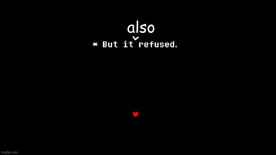^ also | image tagged in but it refused | made w/ Imgflip meme maker