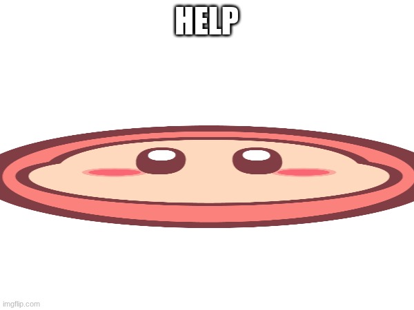 HELP | made w/ Imgflip meme maker