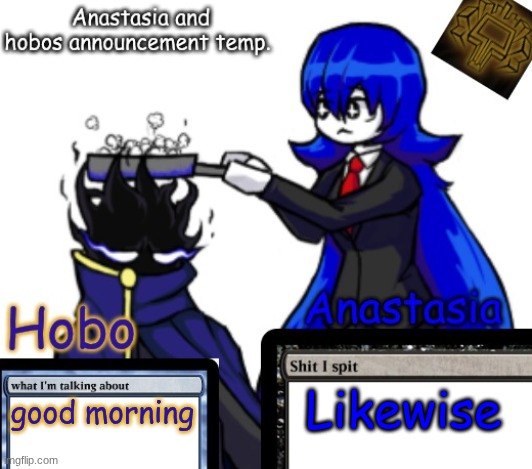 Anastasia and Hobo's shared temp | Likewise; good morning | image tagged in anastasia and hobo's shared temp | made w/ Imgflip meme maker