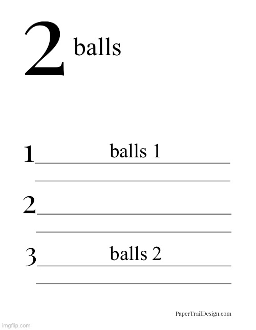 2 | balls; balls 1; balls 2 | image tagged in 2 truths and a lie | made w/ Imgflip meme maker