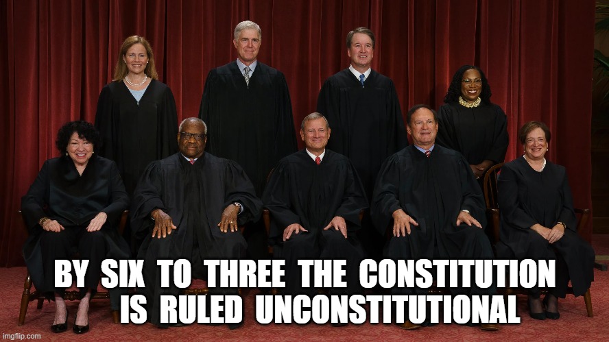 Artificial Intelligence at Work | BY  SIX  TO  THREE  THE  CONSTITUTION      IS  RULED  UNCONSTITUTIONAL | image tagged in supreme court | made w/ Imgflip meme maker