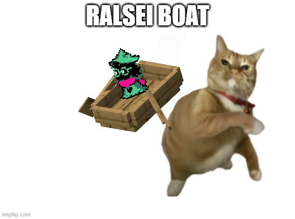 throwing cat new | RALSEI BOAT | image tagged in throwing cat new | made w/ Imgflip meme maker