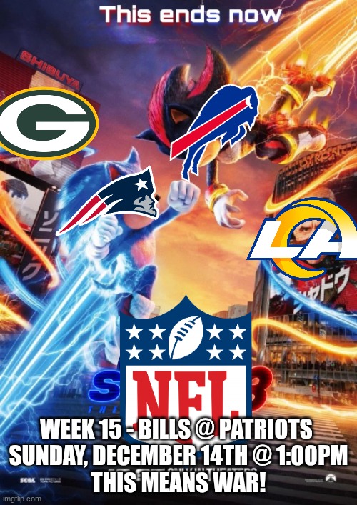 For the East! | WEEK 15 - BILLS @ PATRIOTS 
SUNDAY, DECEMBER 14TH @ 1:00PM
THIS MEANS WAR! | image tagged in this ends now | made w/ Imgflip meme maker