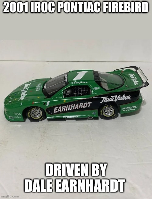 2001 Pontiac Firebird | 2001 IROC PONTIAC FIREBIRD; DRIVEN BY DALE EARNHARDT | made w/ Imgflip meme maker