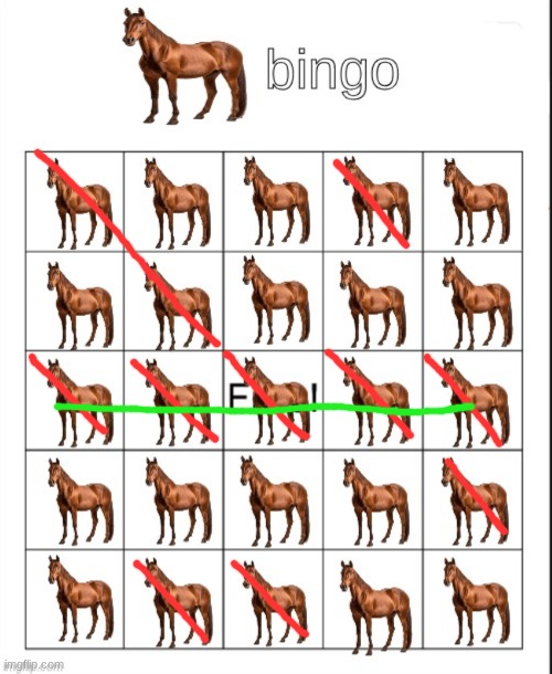 ? | image tagged in bingo,horse | made w/ Imgflip meme maker