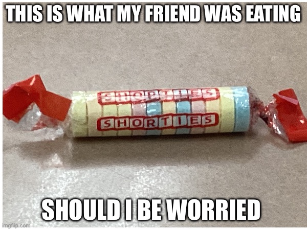 ⬆️ pls for more content like this | THIS IS WHAT MY FRIEND WAS EATING; SHOULD I BE WORRIED | image tagged in funny memes | made w/ Imgflip meme maker
