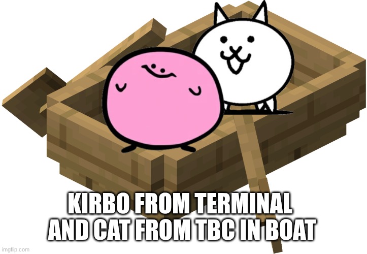 Minecraft Oak Boat | KIRBO FROM TERMINAL  AND CAT FROM TBC IN BOAT | image tagged in minecraft oak boat | made w/ Imgflip meme maker