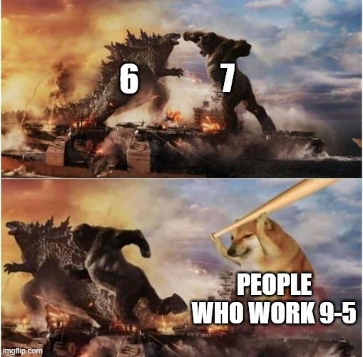 Kong Godzilla Doge | 7; 6; PEOPLE WHO WORK 9-5 | image tagged in kong godzilla doge,67,work,memes,2025 | made w/ Imgflip meme maker