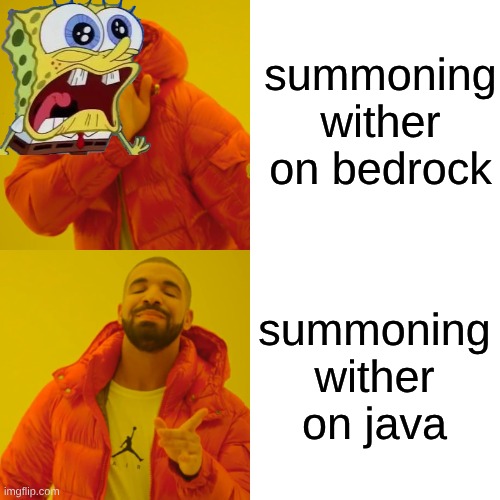 Drake Hotline Bling Meme | summoning wither on bedrock summoning wither on java | image tagged in memes,drake hotline bling | made w/ Imgflip meme maker