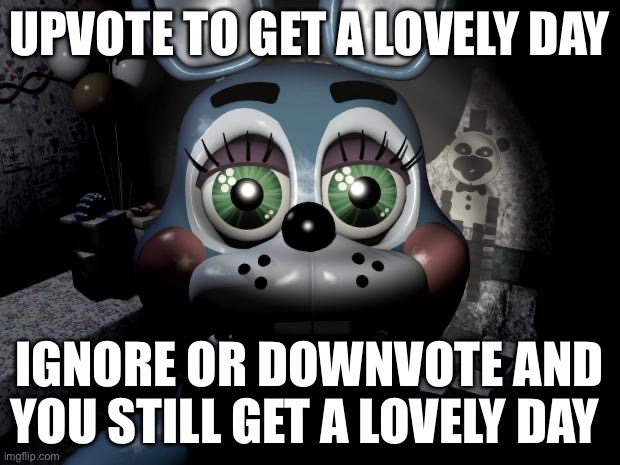 i need points | UPVOTE TO GET A LOVELY DAY; IGNORE OR DOWNVOTE AND YOU STILL GET A LOVELY DAY | image tagged in fnaf 2 toy bonnie | made w/ Imgflip meme maker