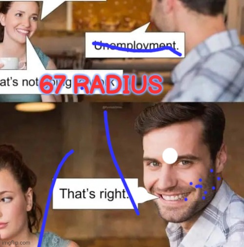 67 RADIUS | made w/ Imgflip meme maker