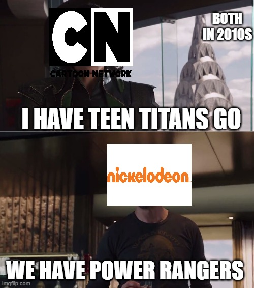 really nickelodeon loved power rangers | BOTH IN 2010S; I HAVE TEEN TITANS GO; WE HAVE POWER RANGERS | image tagged in we have a hulk,power rangers | made w/ Imgflip meme maker