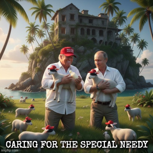 CARING FOR THE SPECIAL NEEDY | CARING FOR THE SPECIAL NEEDY | image tagged in special needs,maga,trump,putin,needy,sheep | made w/ Imgflip meme maker