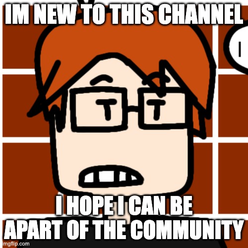 moscovio | IM NEW TO THIS CHANNEL; I HOPE I CAN BE APART OF THE COMMUNITY | image tagged in moscovio may,new template | made w/ Imgflip meme maker