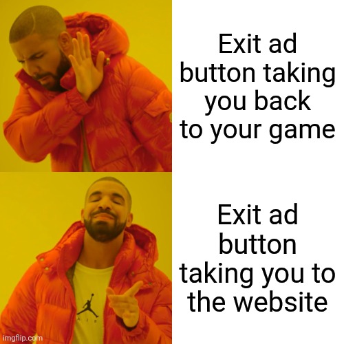 X | Exit ad button taking you back to your game; Exit ad button taking you to the website | image tagged in memes,drake hotline bling | made w/ Imgflip meme maker