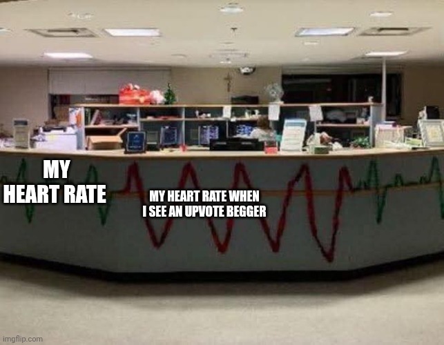 Chrisjoines1 | MY HEART RATE; MY HEART RATE WHEN I SEE AN UPVOTE BEGGER | image tagged in chrisjoines1 | made w/ Imgflip meme maker