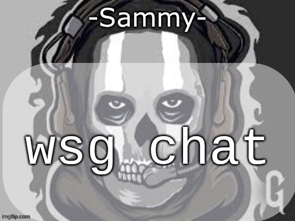 Sammy announcement temp | wsg chat | image tagged in sammy announcement temp | made w/ Imgflip meme maker