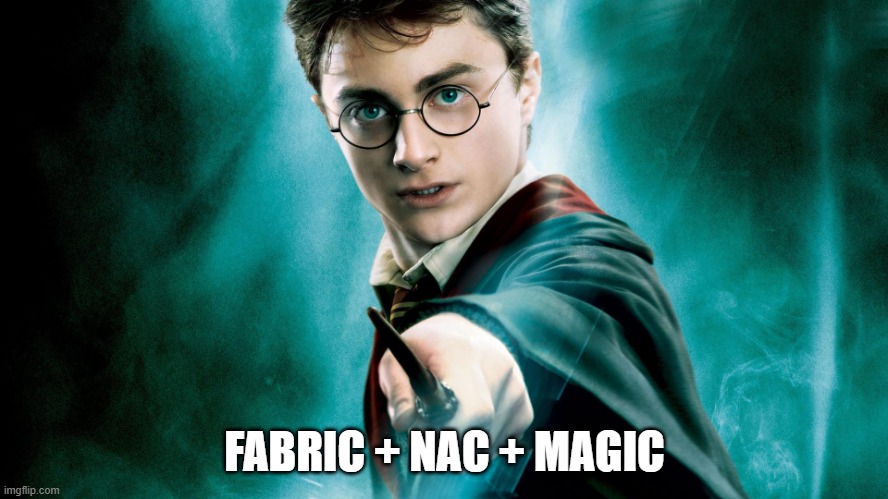 Fabric Plus Nac | FABRIC + NAC + MAGIC | image tagged in harry potter magic wand | made w/ Imgflip meme maker